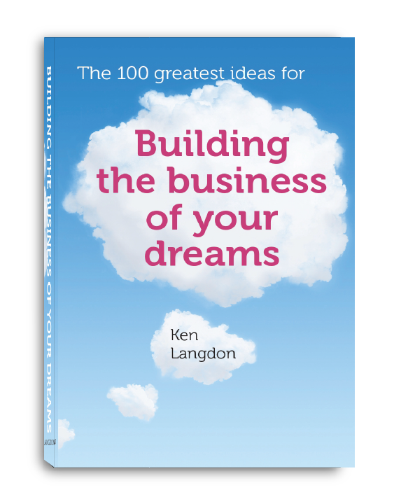 The 100 Greatest Idea for Building The Business of Your Dreams by Ken Langdon