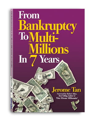 From Bankruptcy to Multi-Millions in 7 Years by Jerome Tan (CLEARANCE STOCK)