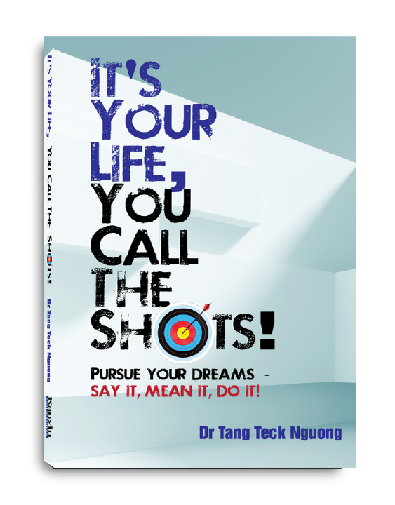 It's Your Life, You Call The Shots by Dr Tang Neck Nguong
