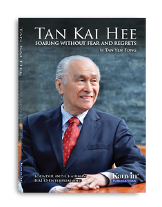 Tan Kai Hee: Soaring Without Fear and Regrets by Tan Yen Fong